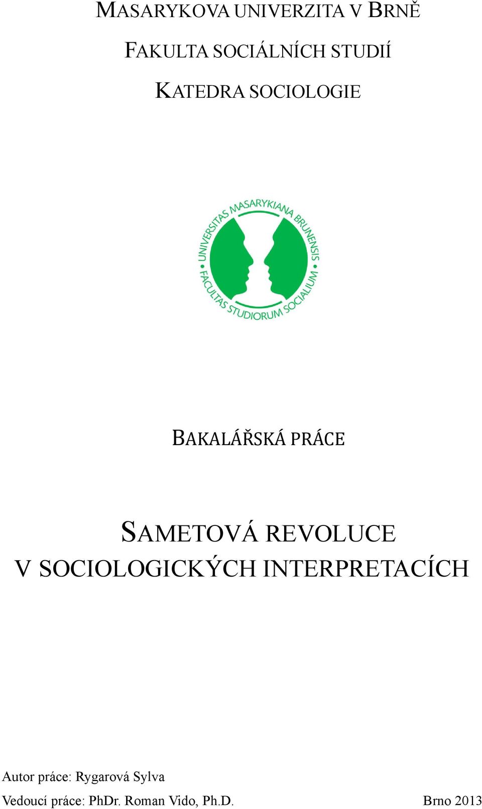 V SOCIOLOGICKÝCH INTERPRETACÍCH Autor práce: Rygarová