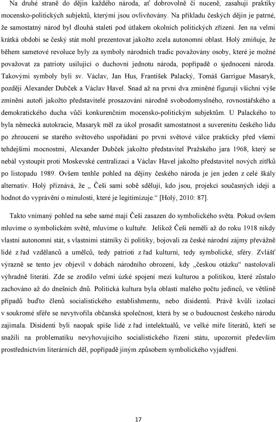 Jen na velmi krátká období se český stát mohl prezentovat jakoţto zcela autonomní oblast.