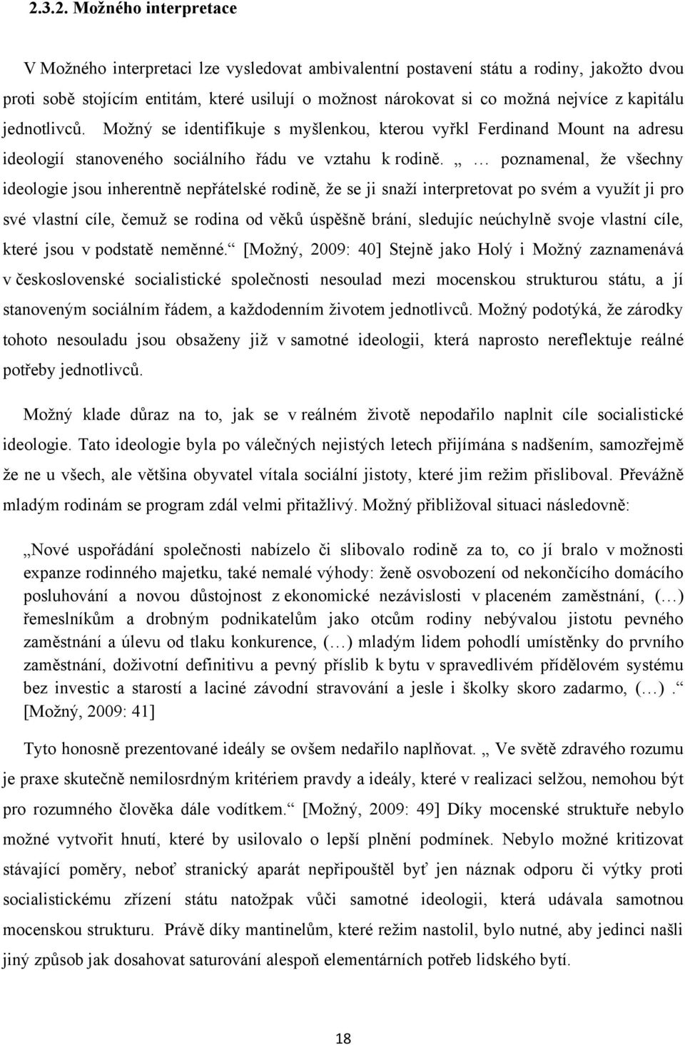 poznamenal, ţe všechny ideologie jsou inherentně nepřátelské rodině, ţe se ji snaţí interpretovat po svém a vyuţít ji pro své vlastní cíle, čemuţ se rodina od věků úspěšně brání, sledujíc neúchylně