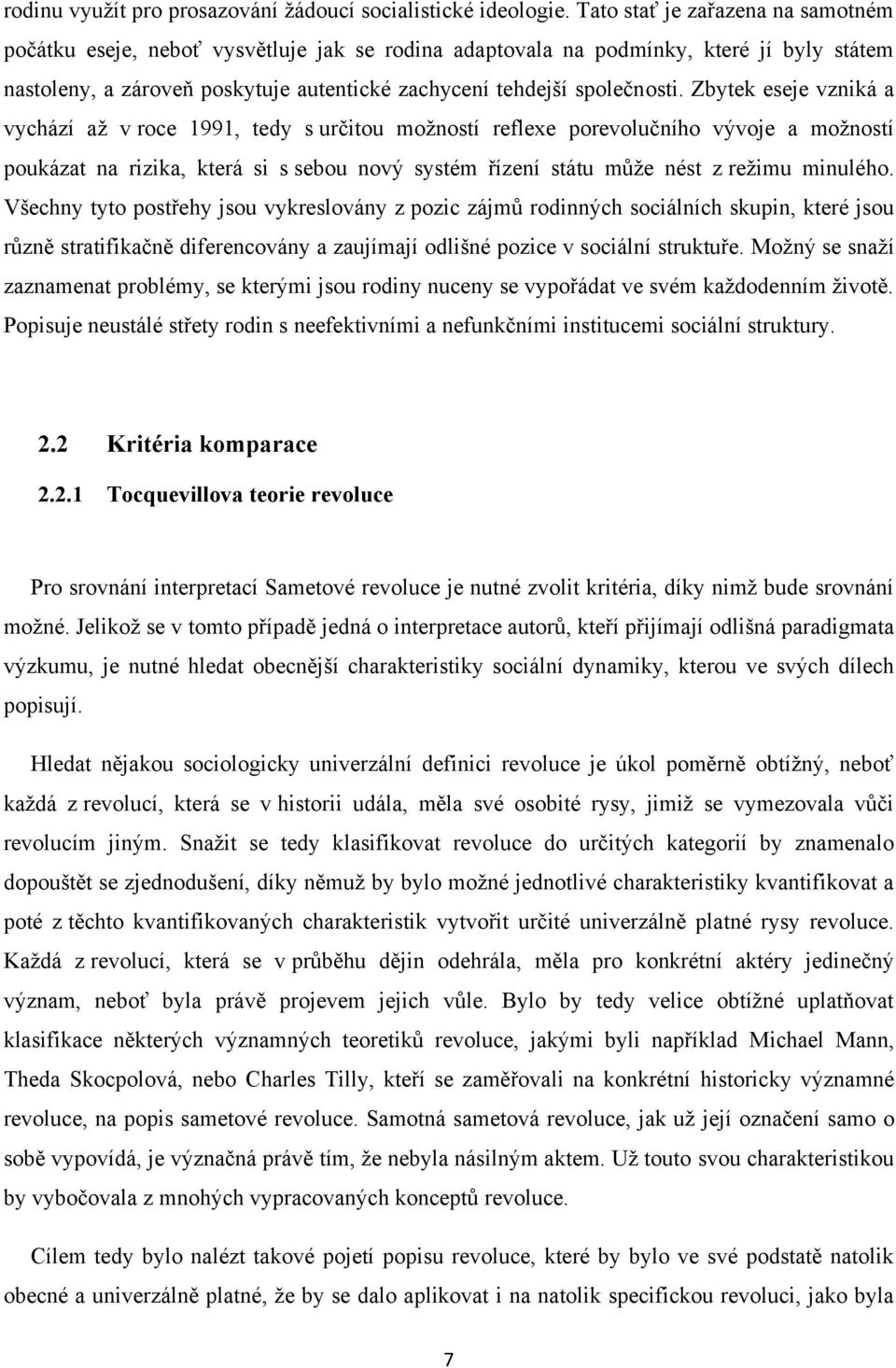 Zbytek eseje vzniká a vychází aţ v roce 1991, tedy s určitou moţností reflexe porevolučního vývoje a moţností poukázat na rizika, která si s sebou nový systém řízení státu můţe nést z reţimu minulého.