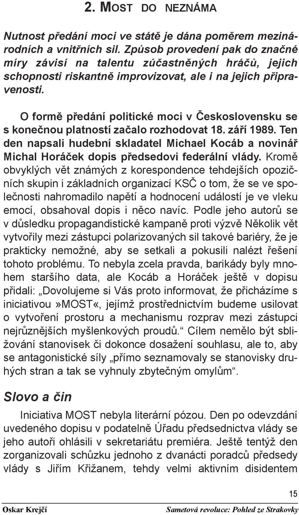 O formě předání politické moci v Československu se s konečnou platností začalo rozhodovat 18. září 1989.