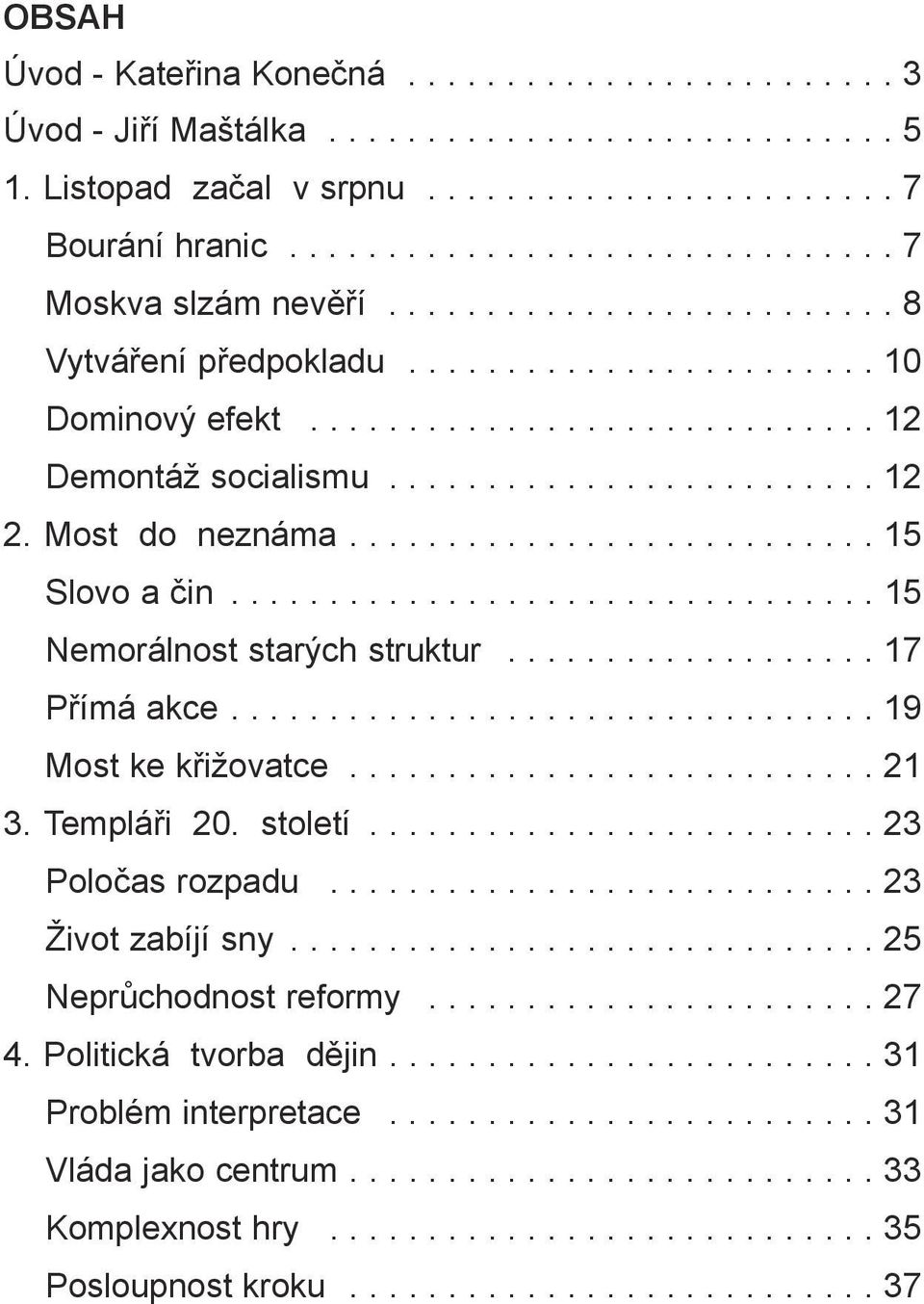 .......................... 15 Slovo a čin................................. 15 Nemorálnost starých struktur................... 17 Přímá akce................................. 19 Most ke křižovatce.