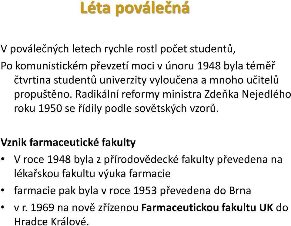 Radikální reformy ministra Zdeňka Nejedlého roku 1950 se řídily podle sovětských vzorů.