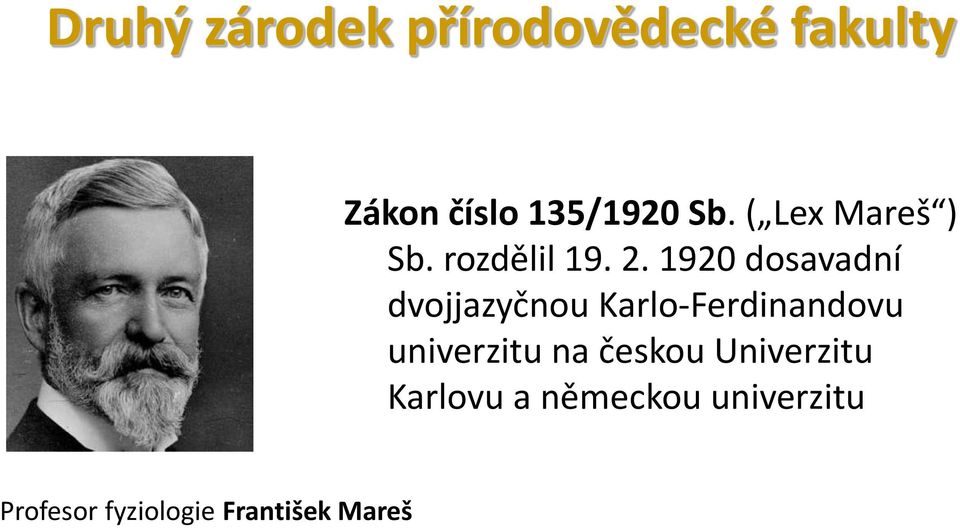 1920 dosavadní dvojjazyčnou Karlo-Ferdinandovu univerzitu