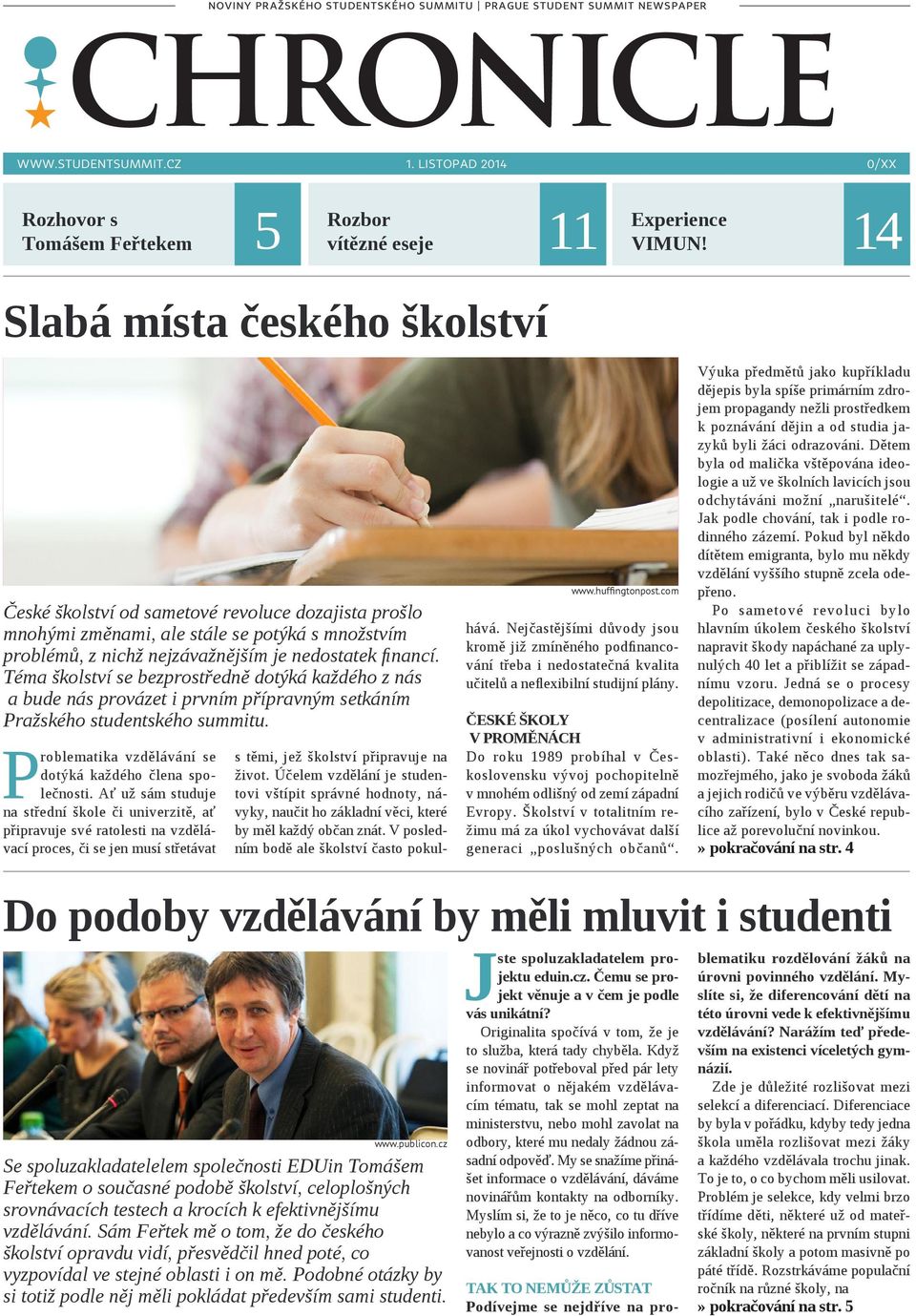 Téma školství se bezprostředně dotýká každého z nás a bude nás provázet i prvním přípravným setkáním Pražského studentského summitu. Problematika vzdělávání se dotýká každého člena společnosti.