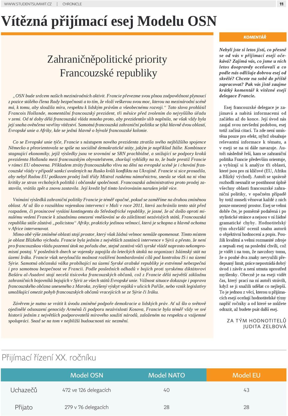 lidským právům a všeobecnému rozvoji. Tato slova prohlásil Francois Hollande, momentální francouzský prezident, tři měsíce před zvolením do nejvyššího úřadu v zemi.