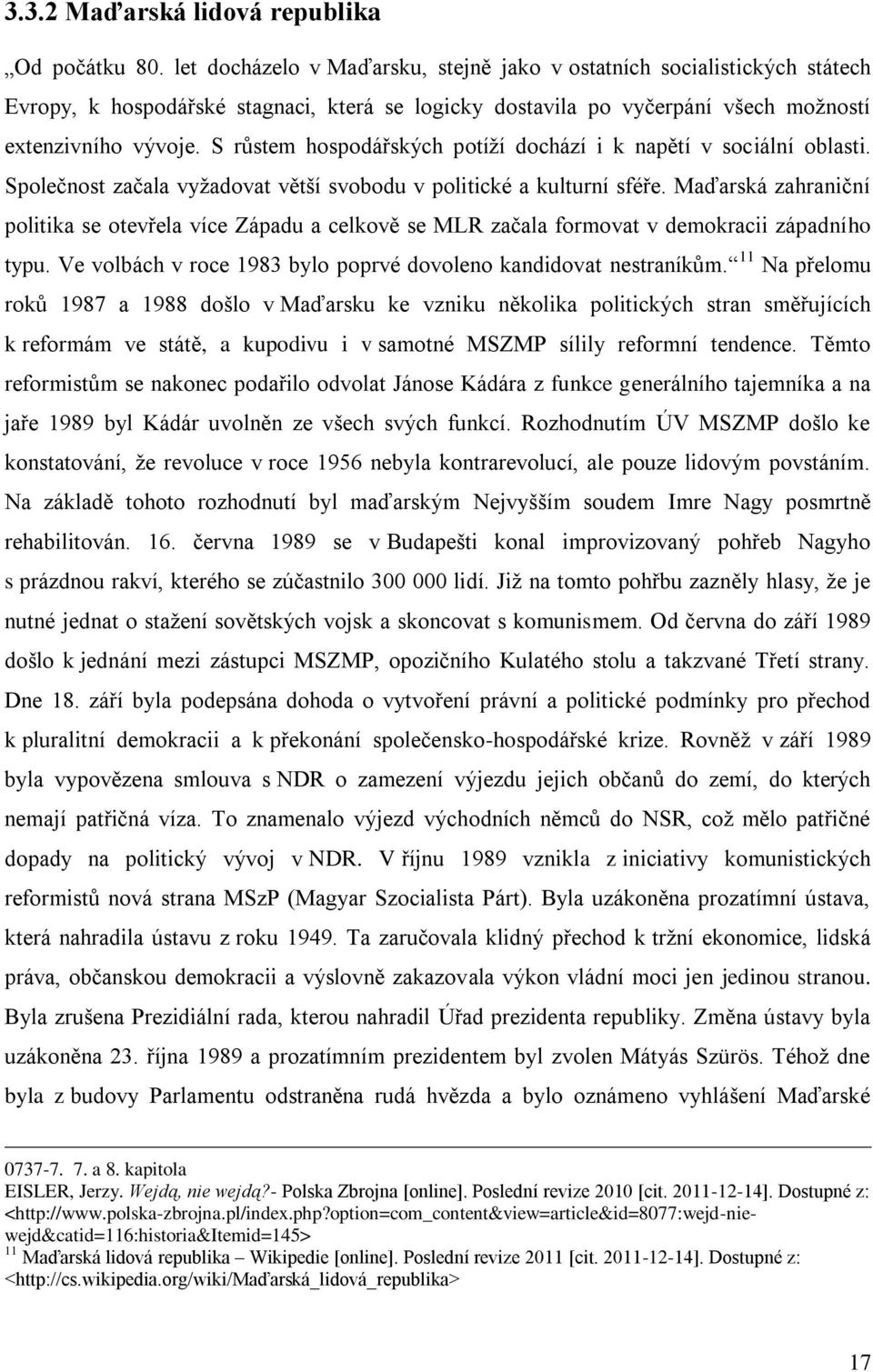 S růstem hospodářských potíží dochází i k napětí v sociální oblasti. Společnost začala vyžadovat větší svobodu v politické a kulturní sféře.