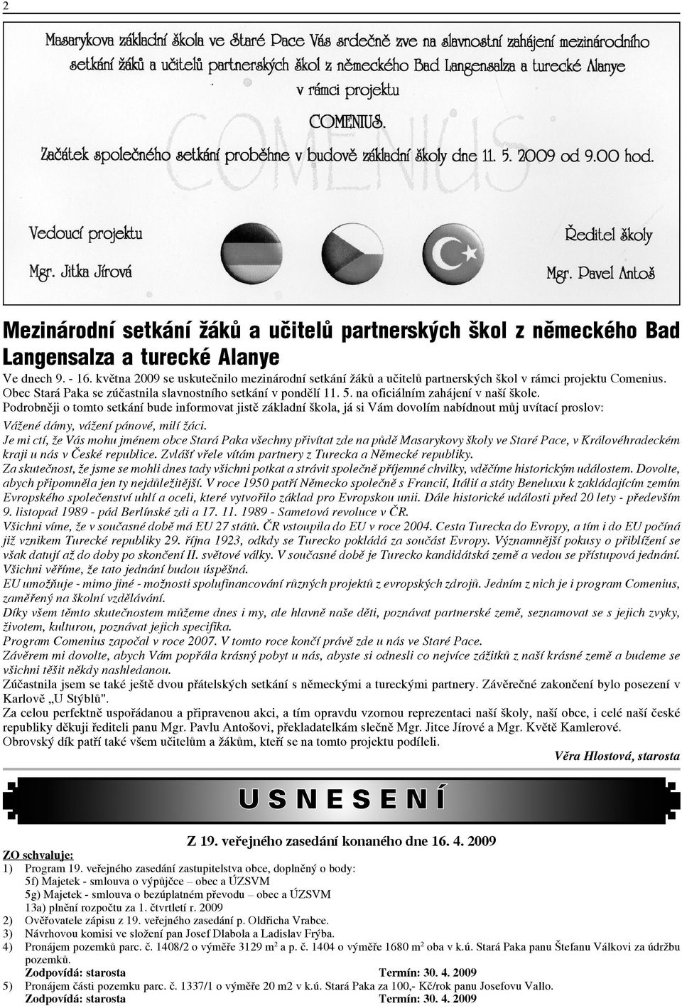 na oficiálním zahájení v naší škole. Podrobněji o tomto setkání bude informovat jistě základní škola, já si Vám dovolím nabídnout můj uvítací proslov: Vážené dámy, vážení pánové, milí žáci.