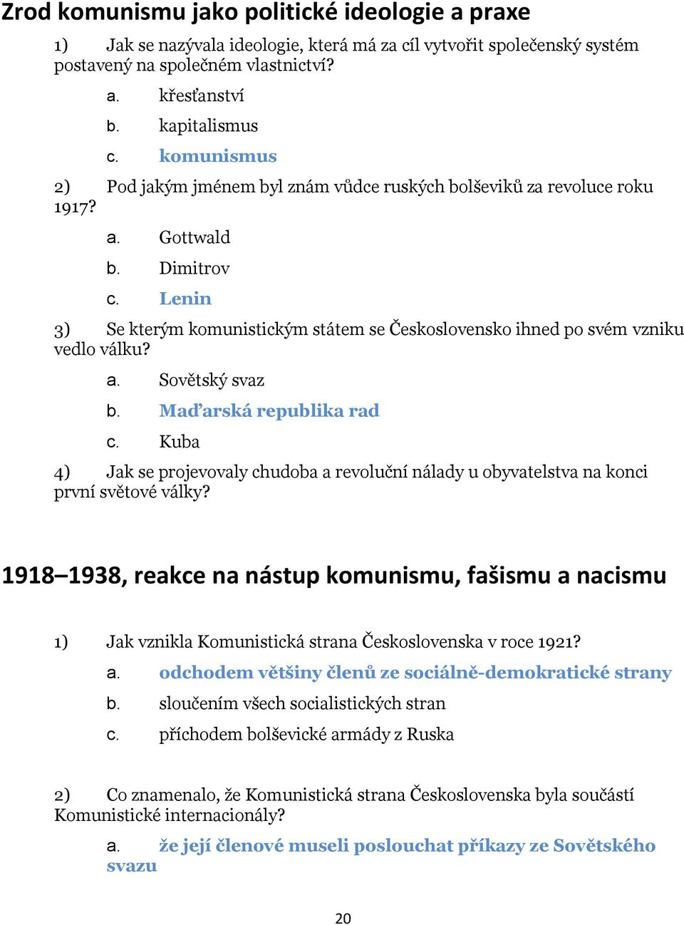 Lenin 3) Se kterým komunistickým státem se Československo ihned po svém vzniku vedlo válku? a. Sovětský svaz b. Maďarská republika rad c.