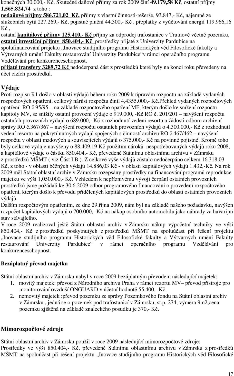 41,- Kč příjmy za odprodej trafostanice v Trutnově včetně pozemku, ostatní investiční příjmy 85.