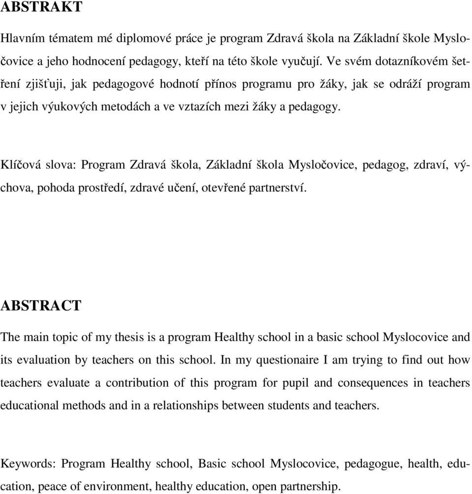 Klíčová slova: Program Zdravá škola, Základní škola Mysločovice, pedagog, zdraví, výchova, pohoda prostředí, zdravé učení, otevřené partnerství.