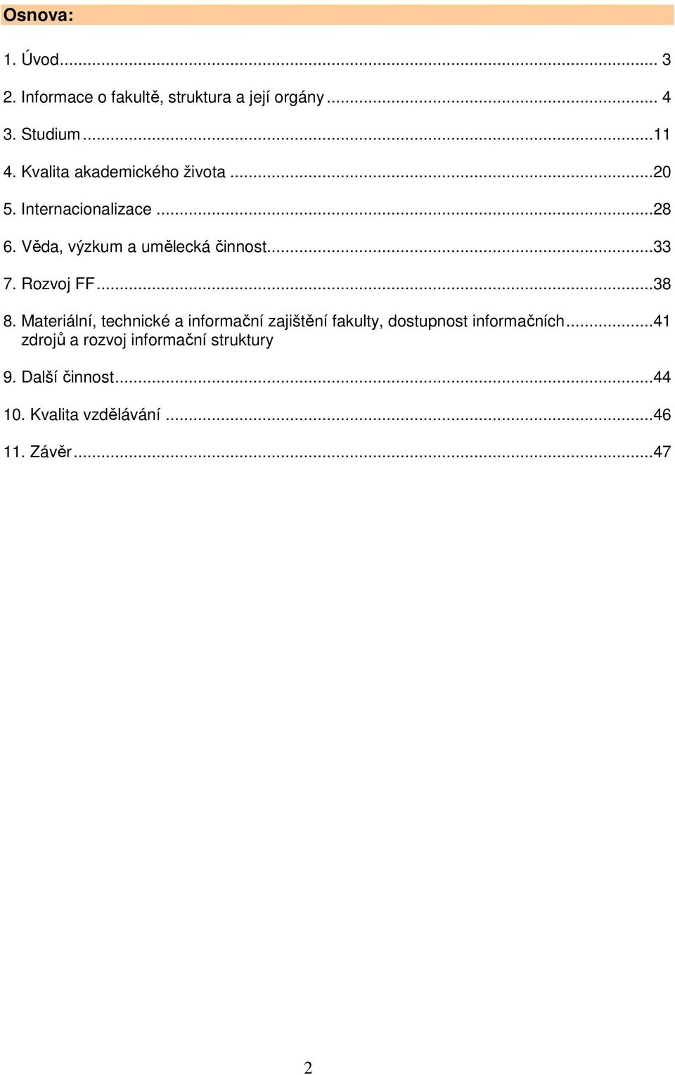 Rozvoj FF...38 8. Materiální, technické a informační zajištění fakulty, dostupnost informačních.