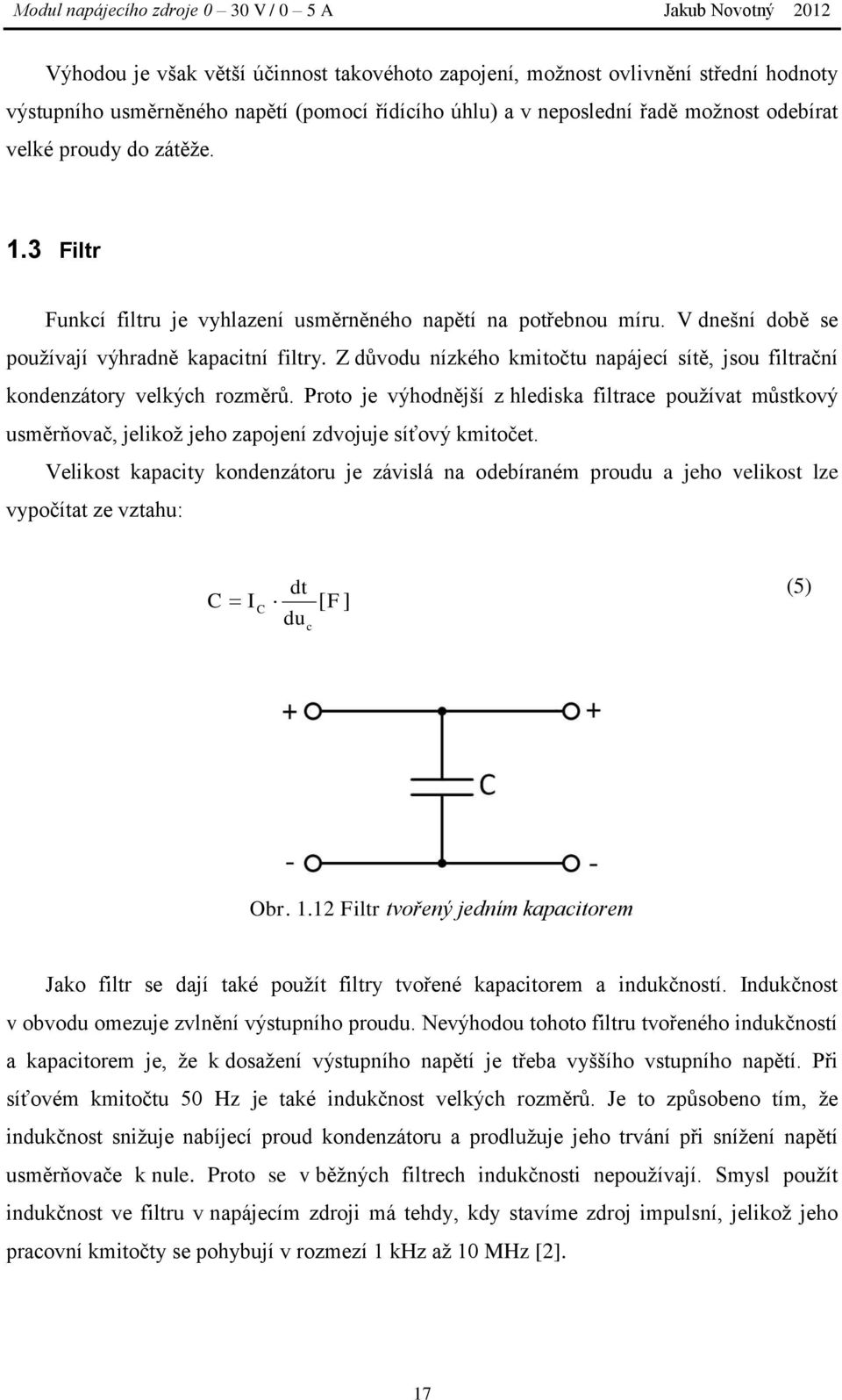 Z důvodu nízkého kmitočtu napájecí sítě, jsou filtrační kondenzátory velkých rozměrů.