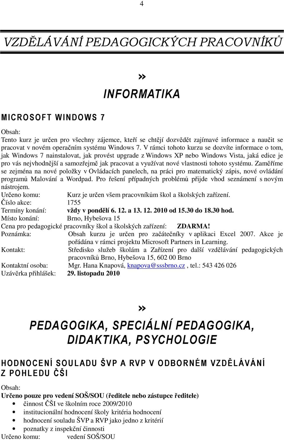 V rámci tohoto kurzu se dozvíte informace o tom, jak Windows 7 nainstalovat, jak provést upgrade z Windows XP nebo Windows Vista, jaká edice je pro vás nejvhodnější a samozřejmě jak pracovat a