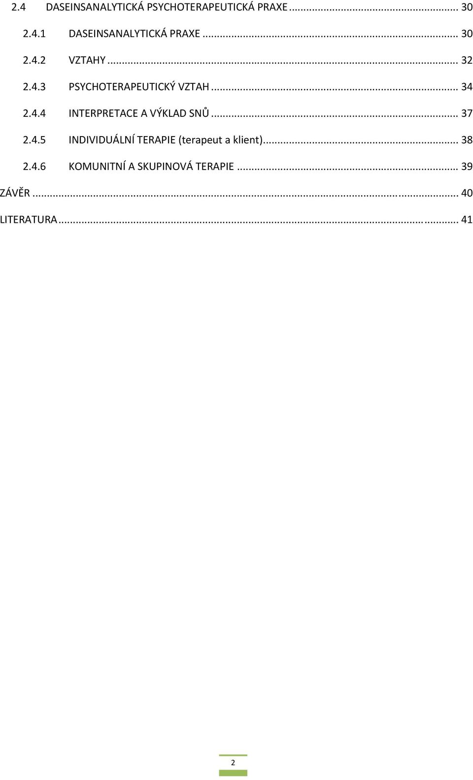 .. 37 2.4.5 INDIVIDUÁLNÍ TERAPIE (terapeut a klient)... 38 2.4.6 KOMUNITNÍ A SKUPINOVÁ TERAPIE.