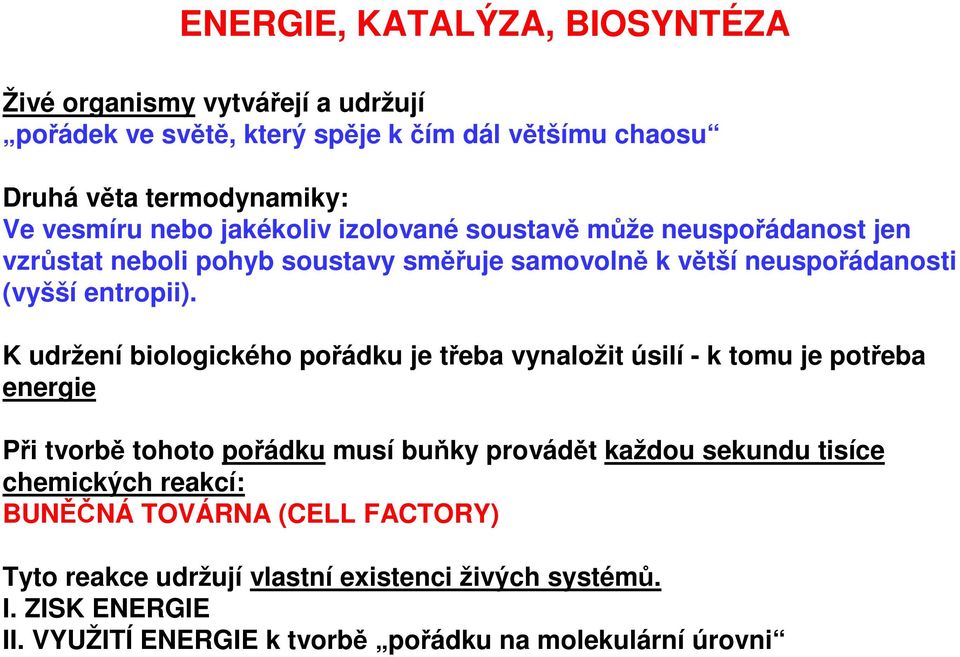 K udržení biologického pořádku je třeba vynaložit úsilí - k tomu je potřeba energie Při tvorbě tohoto pořádku musí buňky provádět každou sekundu tisíce