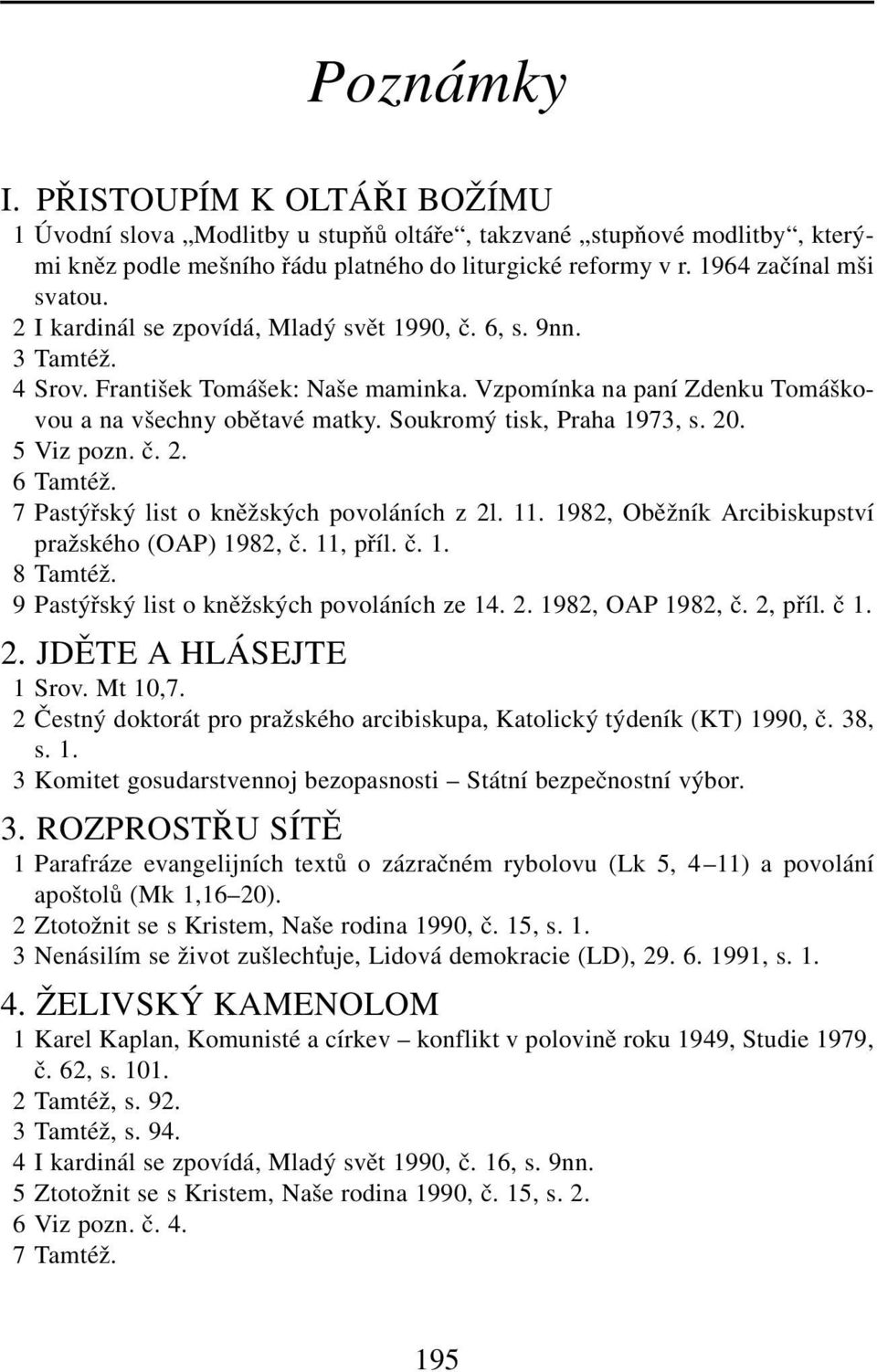 20. 5 Viz pozn. č. 2. 6 Tamtéž. 7 Pastýřský list o kněžských povoláních z 2l. 11. 1982, Oběžník Arcibiskupství pražského (OAP) 1982, č. 11, příl. č. 1. 8 Tamtéž.