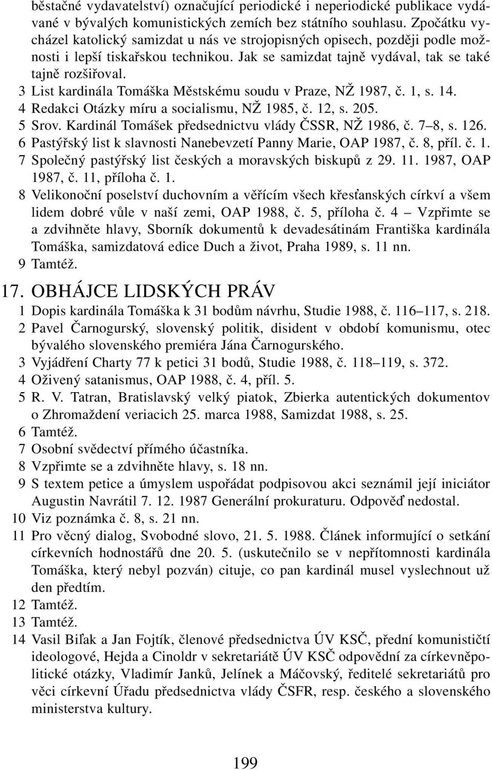 3 List kardinála Tomáška Městskému soudu v Praze, NŽ 1987, č. 1, s. 14. 4 Redakci Otázky míru a socialismu, NŽ 1985, č. 12, s. 205. 5 Srov. Kardinál Tomášek předsednictvu vlády ČSSR, NŽ 1986, č.