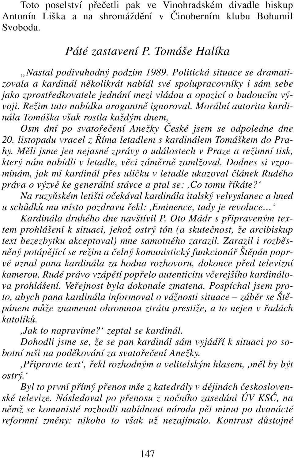 Režim tuto nabídku arogantně ignoroval. Morální autorita kardinála Tomáška však rostla každým dnem, Osm dní po svatořečení Anežky České jsem se odpoledne dne 20.