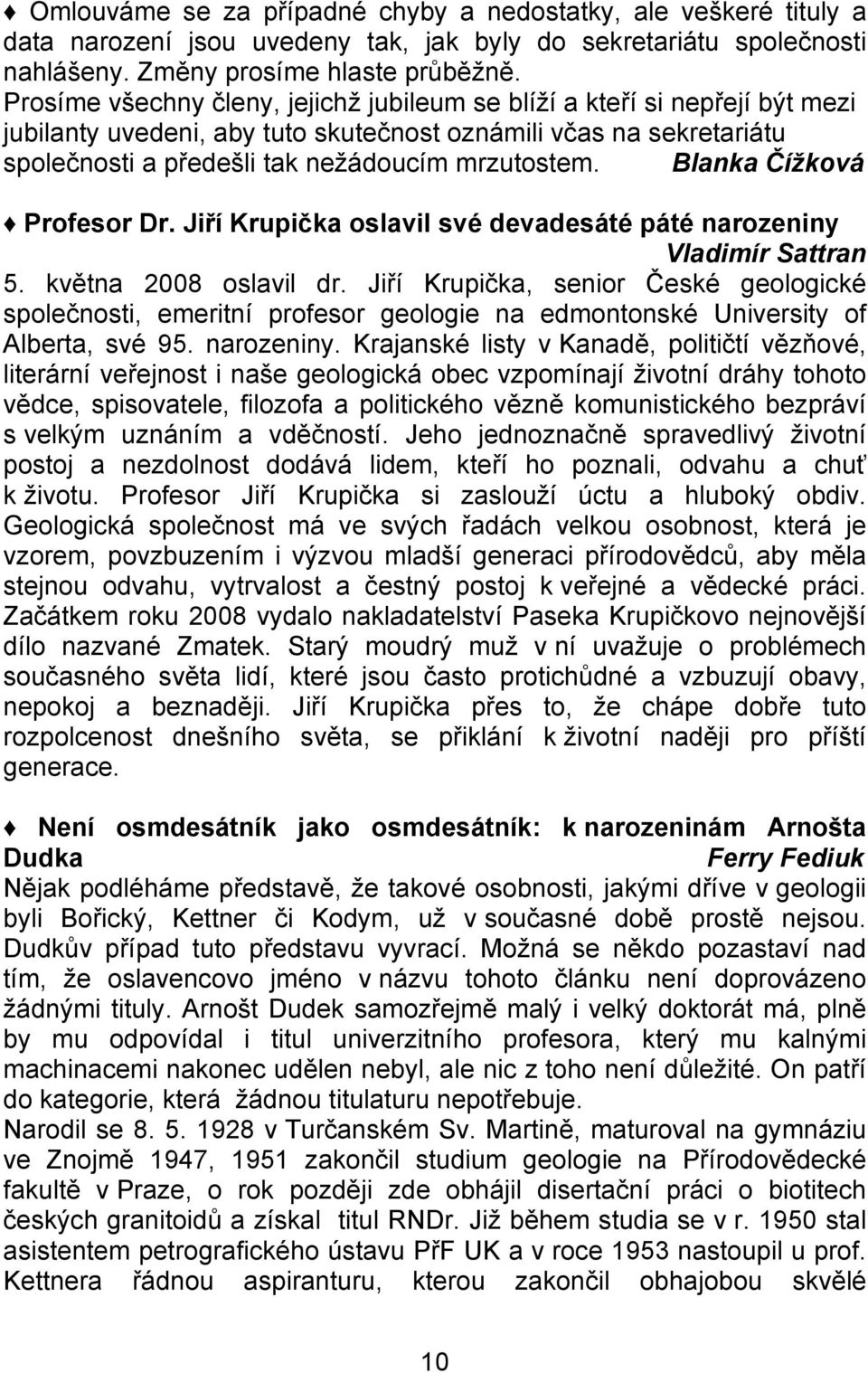 Blanka Čížková Profesor Dr. Jiří Krupička oslavil své devadesáté páté narozeniny Vladimír Sattran 5. května 2008 oslavil dr.