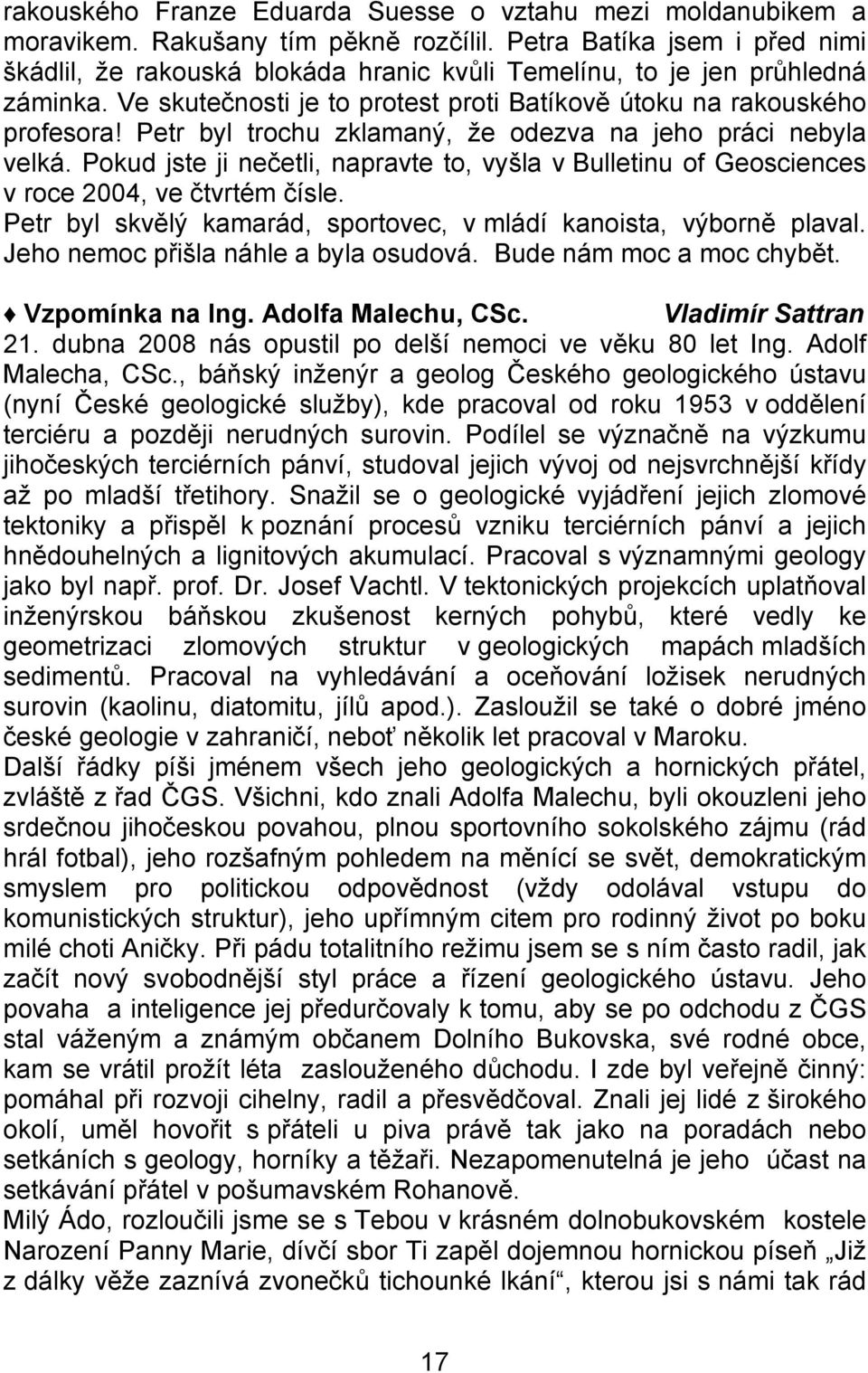 Petr byl trochu zklamaný, že odezva na jeho práci nebyla velká. Pokud jste ji nečetli, napravte to, vyšla v Bulletinu of Geosciences v roce 2004, ve čtvrtém čísle.