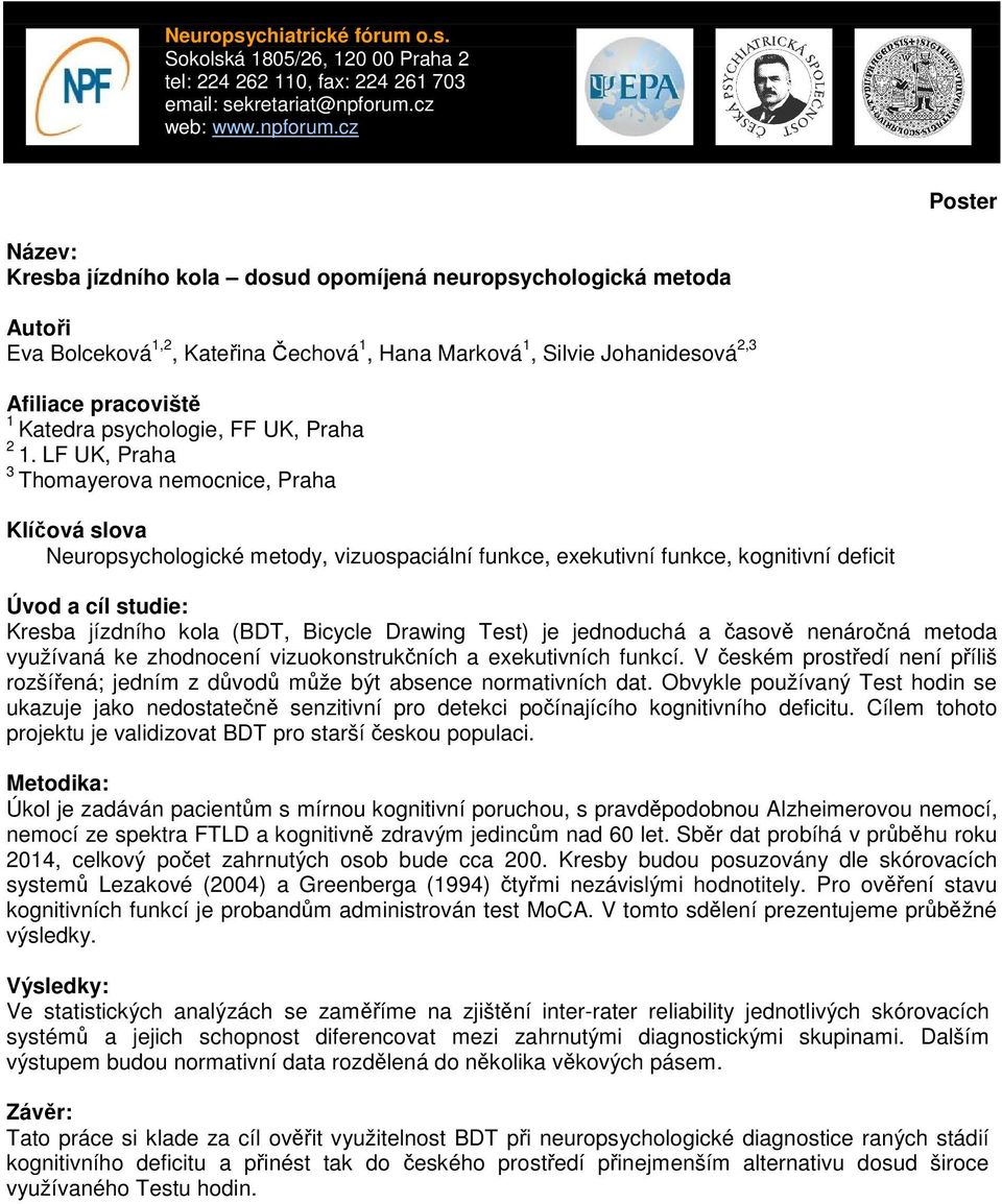 LF UK, Praha 3 Thomayerova nemocnice, Praha Klíčová slova Neuropsychologické metody, vizuospaciální funkce, exekutivní funkce, kognitivní deficit Úvod a cíl studie: Kresba jízdního kola (BDT, Bicycle