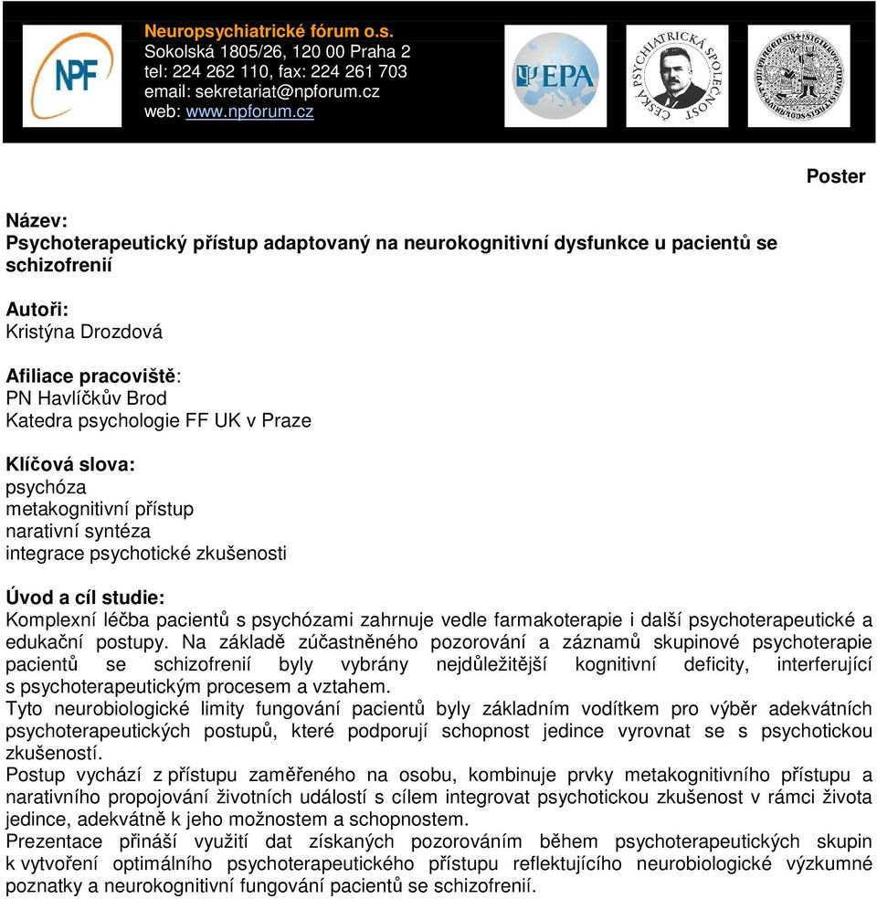 Na základě zúčastněného pozorování a záznamů skupinové psychoterapie pacientů se schizofrenií byly vybrány nejdůležitější kognitivní deficity, interferující s psychoterapeutickým procesem a vztahem.