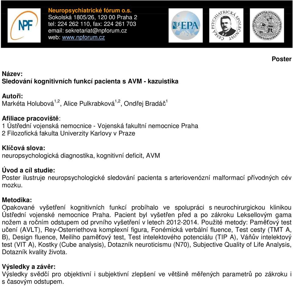 cév mozku. Metodika: Opakované vyšetření kognitivních funkcí probíhalo ve spolupráci s neurochirurgickou klinikou Ústřední vojenské nemocnice Praha.