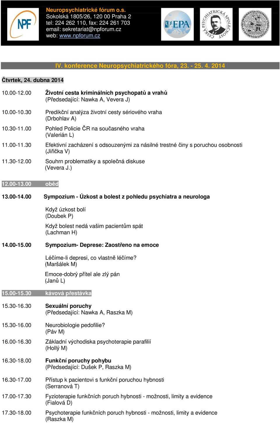 30 Efektivní zacházení s odsouzenými za násilné trestné činy s poruchou osobnosti (Jiřička V) 11.30-12.00 Souhrn problematiky a společná diskuse (Vevera J.) 12.00-13.00 oběd 13.00-14.