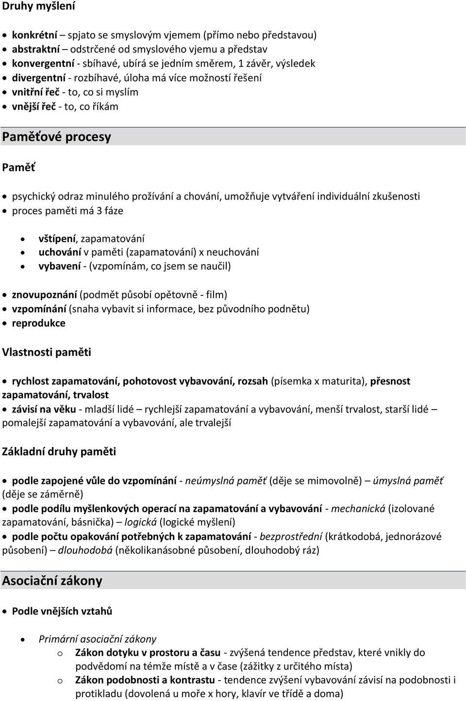 individuální zkušenosti proces paměti má 3 fáze vštípení, zapamatování uchování v paměti (zapamatování) x neuchování vybavení - (vzpomínám, co jsem se naučil) znovupoznání (podmět působí opětovně -