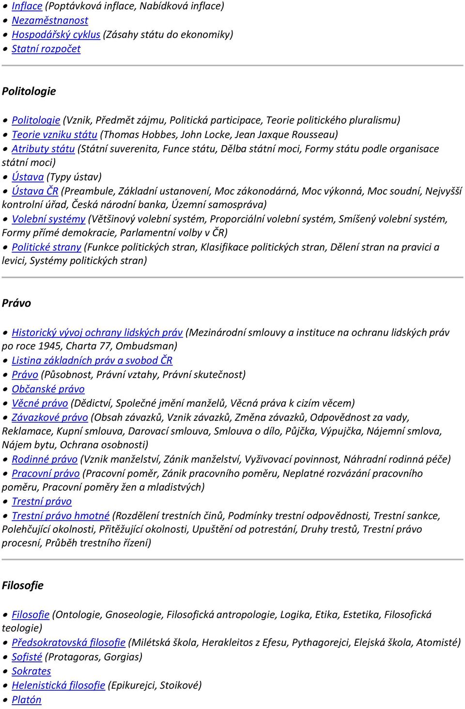 státní moci) Ústava (Typy ústav) Ústava ČR (Preambule, Základní ustanovení, Moc zákonodárná, Moc výkonná, Moc soudní, Nejvyšší kontrolní úřad, Česká národní banka, Územní samospráva) Volební systémy