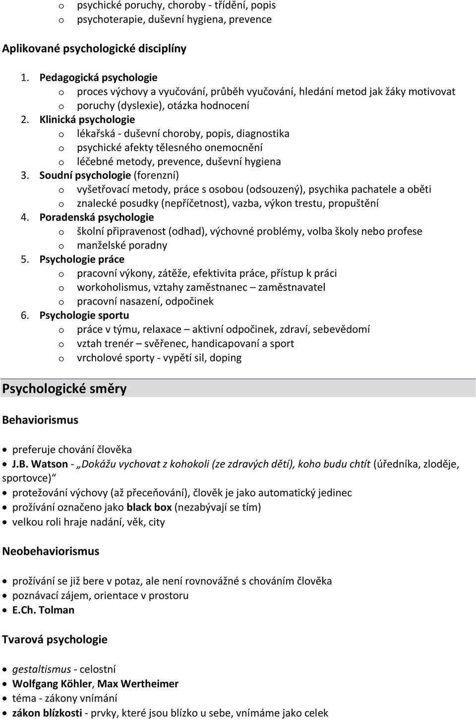 Klinická psychologie o lékařská - duševní choroby, popis, diagnostika o psychické afekty tělesného onemocnění o léčebné metody, prevence, duševní hygiena 3.