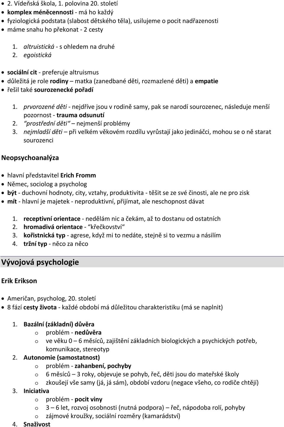 prvorozené děti - nejdříve jsou v rodině samy, pak se narodí sourozenec, následuje menší pozornost - trauma odsunutí 2. prostřední děti nejmenší problémy 3.