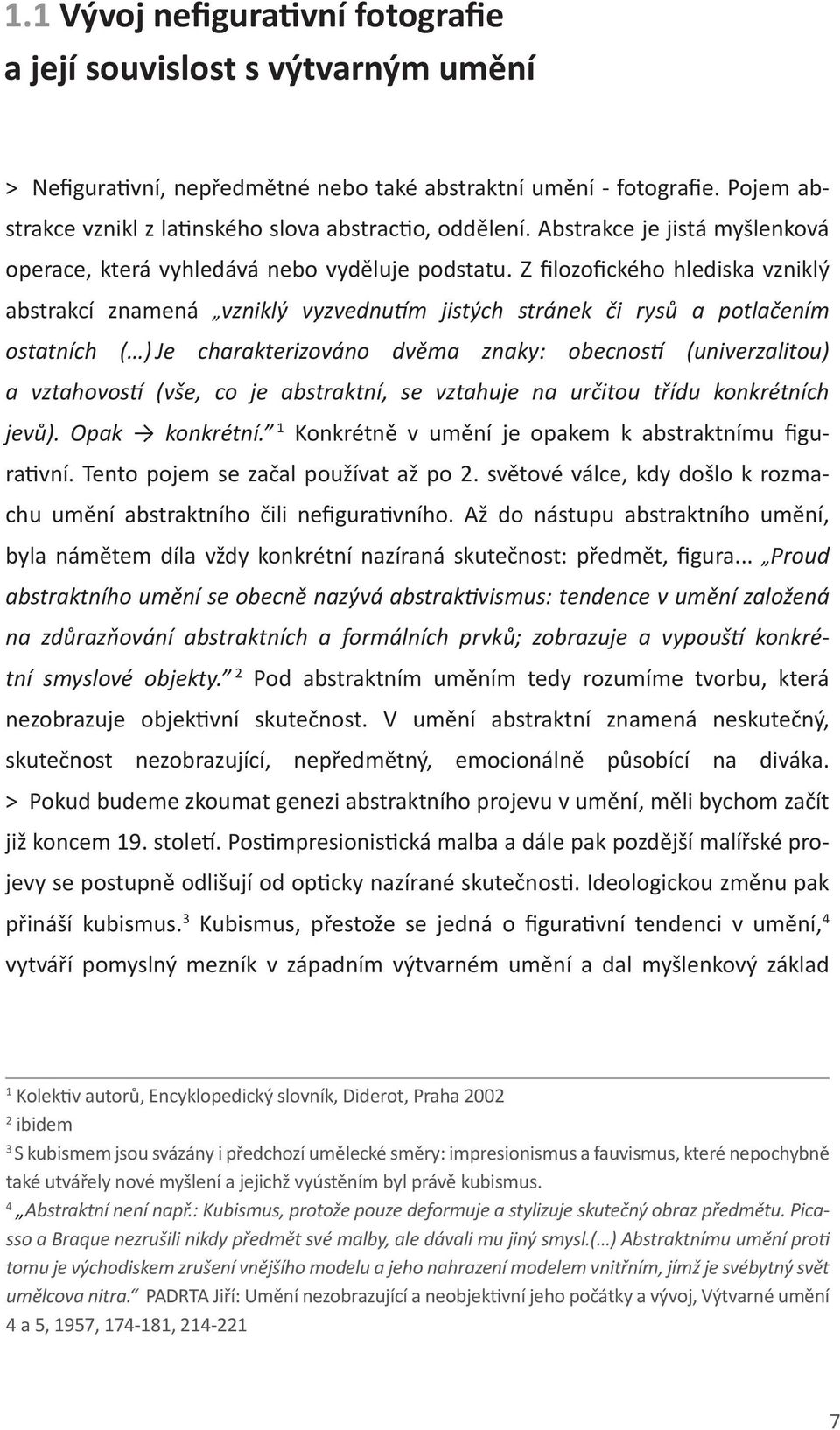 Z filozofického hlediska vzniklý abstrakcí znamená vzniklý vyzvednutím jistých stránek či rysů a potlačením ostatních ( ) Je charakterizováno dvěma znaky: obecností (univerzalitou) a vztahovostí