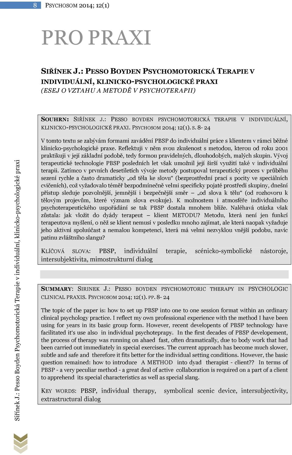 : Pesso Boyden Psychomotorická Terapie v individuální, klinicko-psychologické praxi V tomto textu se zabývám formami zavádění PBSP do individuální práce s klientem v rámci běžné