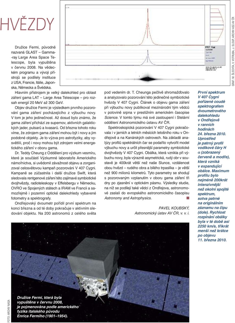 Hlavním přístrojem je velký dalekohled pro oblast záření gama LAT Large Area Telescope pro rozsah energií 20 MeV až 300 GeV.