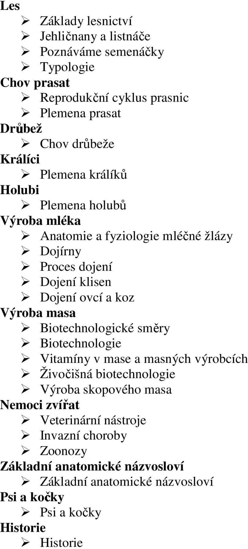 Výroba masa Biotechnologické směry Biotechnologie Vitamíny v mase a masných výrobcích Živočišná biotechnologie Výroba skopového masa Nemoci zví at