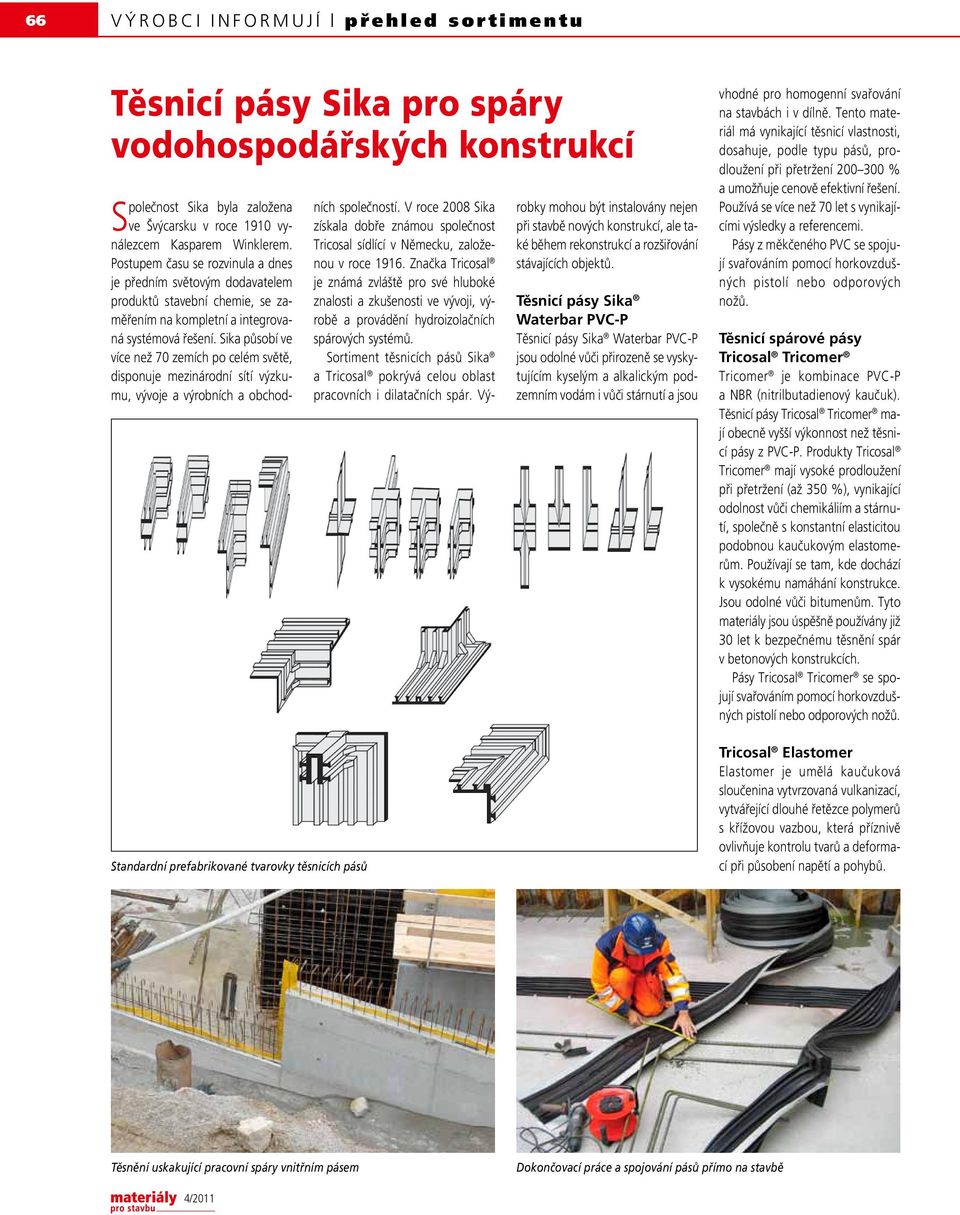 Postupem času se rozvinula a dnes je předním světovým dodavatelem produktů stavební chemie, se zaměřením na kompletní a integrovaná systémová řešení.