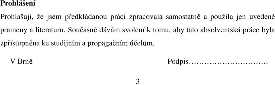 Současně dávám svolení k tomu, aby tato absolventská práce