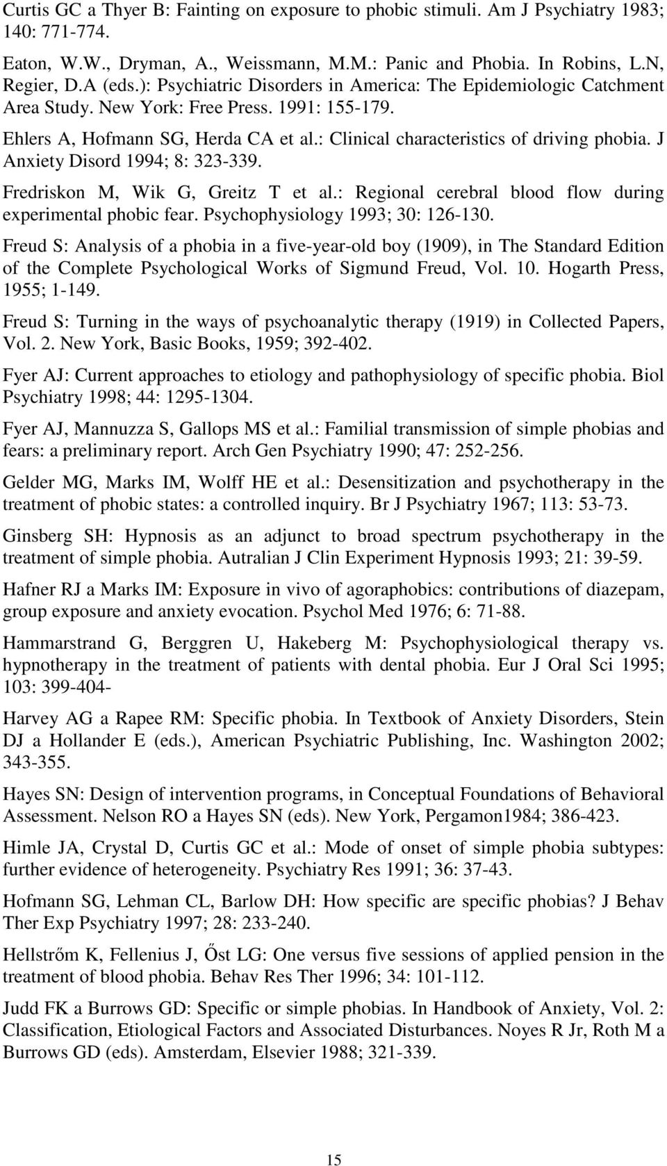 J Anxiety Disord 1994; 8: 323-339. Fredriskon M, Wik G, Greitz T et al.: Regional cerebral blood flow during experimental phobic fear. Psychophysiology 1993; 30: 126-130.