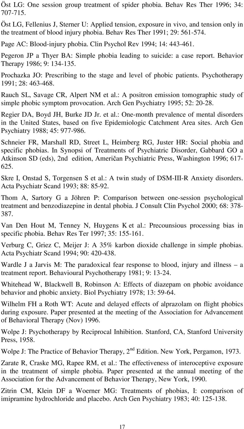 Clin Psychol Rev 1994; 14: 443-461. Pegeron JP a Thyer BA: Simple phobia leading to suicide: a case report. Behavior Therapy 1986; 9: 134-135.