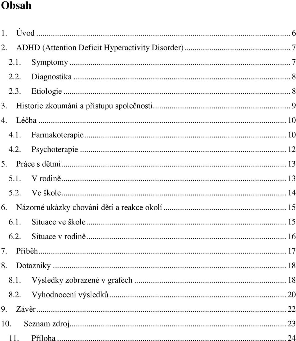 rodině 13 52 Ve škole 14 6 Názorné ukázky chování dětí a reakce okolí 15 61 Situace ve škole 15 62 Situace v rodině 16 7