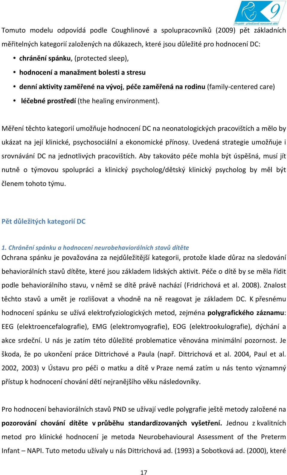 Měření těchto kategorií umožňuje hodnocení DC na neonatologických pracovištích a mělo by ukázat na její klinické, psychosociální a ekonomické přínosy.