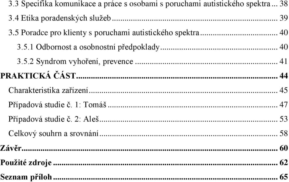 .. 41 PRAKTICKÁ ČÁST... 44 Charakteristika zařízení... 45 Případová studie č. 1: Tomáš... 47 Případová studie č.