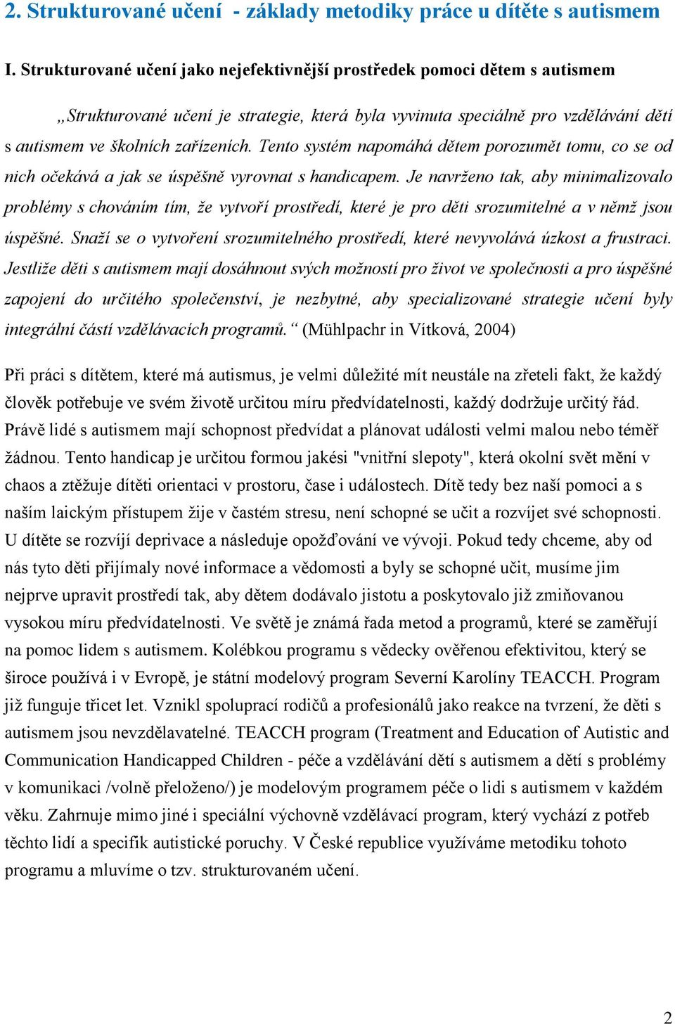 Tento systém napomáhá dětem porozumět tomu, co se od nich očekává a jak se úspěšně vyrovnat s handicapem.