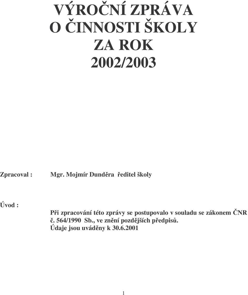 zprávy se postupovalo v souladu se zákonem NR. 564/1990 Sb.