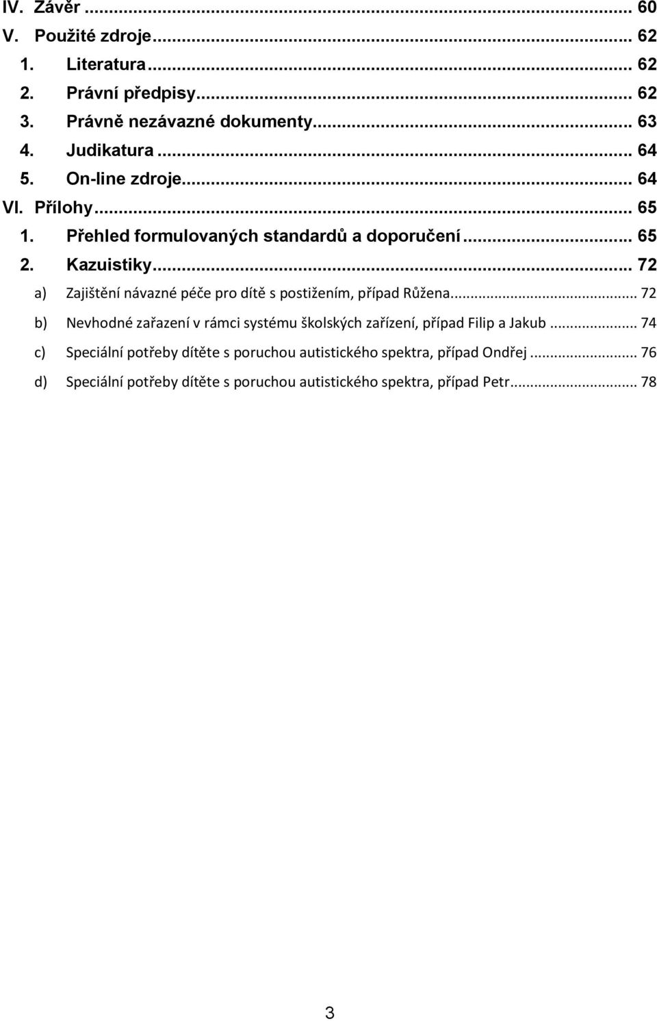 .. 72 a) Zajištění návazné péče pro dítě s postižením, případ Růžena.