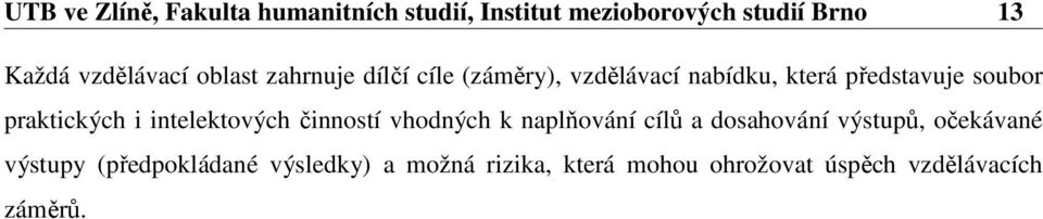 praktických i intelektových činností vhodných k naplňování cílů a dosahování výstupů,