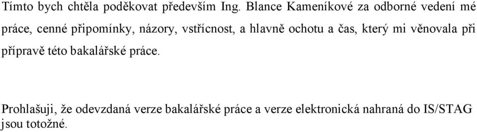 vstřícnost, a hlavně ochotu a čas, který mi věnovala při přípravě této