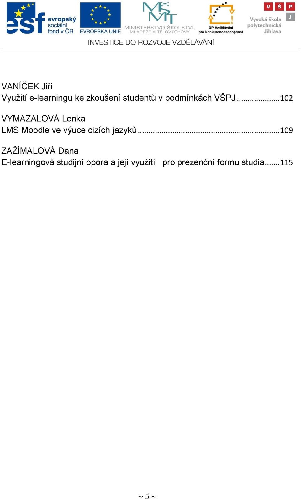 .. 102 VYMAZALOVÁ Lenka LMS Moodle ve výuce cizích jazyků.